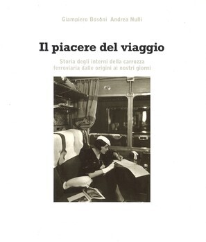 Il piacere del viaggio Storia degli interni della carrozza ferroviaria dalle origini ai nostri giorni